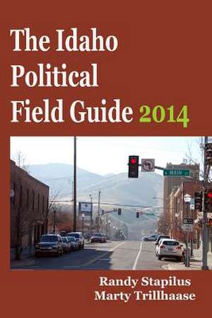 The Idaho Political Field Guide 2014 de Randy Stapilus