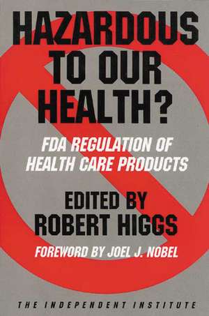 Hazardous to Our Health?: FDA Regulation of Health Care Products de Robert Higgs