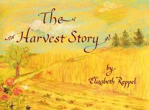 The Harvest Story de Elizabeth Reppel