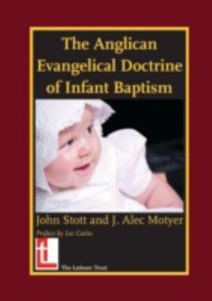 The Anglican Evangelical Doctrine of Infant Baptism de Lee Gatiss