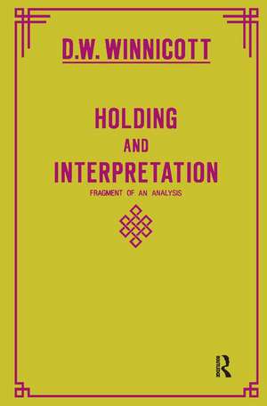 Holding and Interpretation: Fragment of an Analysis de Donald W. Winnicott