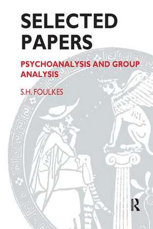 Selected Papers: Psychoanalysis and Group Analysis de S.H. Foulkes