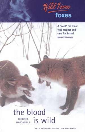 Wild Lives Foxes: The Blood Is Wild de Bridget McCaskill