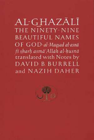 The Ninety-Nine Beautiful Names of God: Choice and Responsibility in the Modern World de Abu Hamid Muhammad ibn Muhammad al- Ghazali