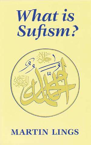 What Is Sufism?: Prophethood and Sainthood in the Doctrine of Ibn Arabi de Martin Lings