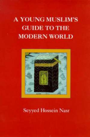 A Young Muslim's Guide to the Modern World de Seyyed Hossein Nasr