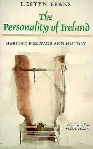 The Personality of Ireland: Habitat, Heritage and History de E. Estyn Evans