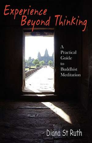 Experience Beyond Thinking: A Practical Guide to Buddhist Meditation de Diana St Ruth