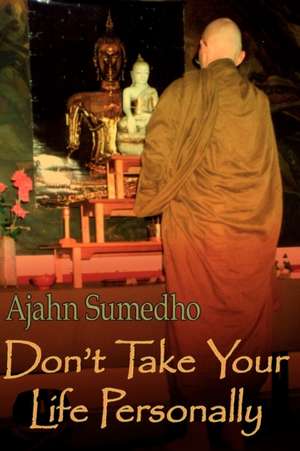 Don't Take Your Life Personally de Ajahn Sumedho