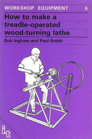 How to Make a Treadle-Operated Wood-Turning Lathe de Bob Ingham