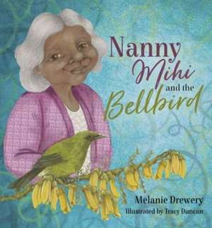 Nanny Mihi and the Bellbird de Melanie Drewery