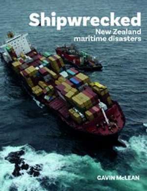 Shipwrecked: New Zealand Maritime Disasters de Gavin McLean