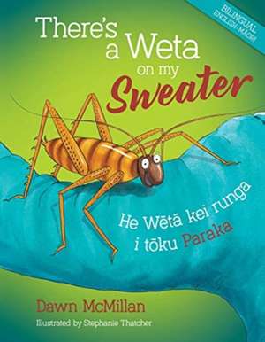 Theres a Weta on my Sweater BILINGUAL: He Weta kei runga i toku Paraka de Dawn McMillan