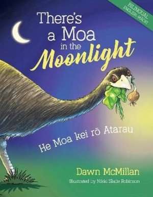 Theres a Moa in the Moonlight (Bilingual): He Moa kei r&#333; Atarau de Dawn McMillan