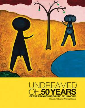 Undreamed Of ...: 50 Years of the Frances Hodgkins Fellowship de Priscilla Pitts