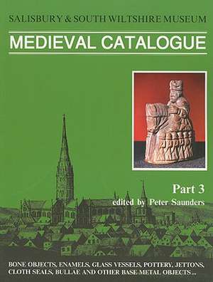 Salisbury Museum Medieval Catalogue, Part 3: Bone Objects, Enamels, Glass Vessels, Pottery, Jettons, Cloth Seals, Bullae and Other Base Metal Objects de David Algar