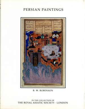 Persian Paintings in the Collection of the Royal Asiatic Society de B. W. Robinson