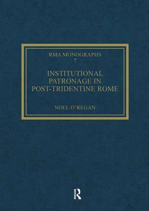 Institutional Patronage in Post-Tridentine Rome: Music at Santissima Trinità dei Pellegrini 1550-1650 de Noel O'Regan