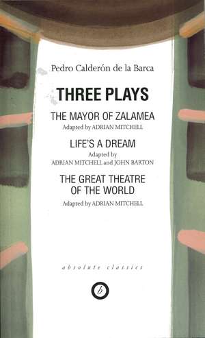 Calderon: Three Plays: The Mayor of Zalamea; Life's a Dream; Great Theatre of the World de Pedro Calderón de la Barca