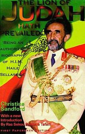 The Lion of Judah Hath Prevailed: Being an Authorized Biography of H.I.M. Haile Sellassie I de Christine Sandford