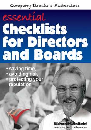 Essential Checklists for Directors and Boards: Helping you save time, avoid risk and protect your reputation de Richard Winfield