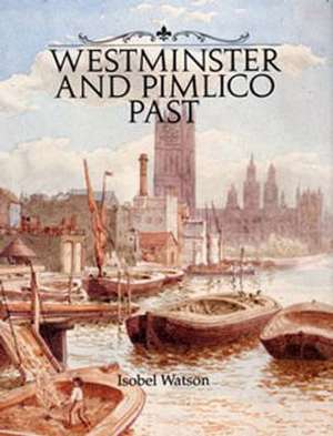 Watson, I: Westminster and Pimlico Past de Isobel Watson