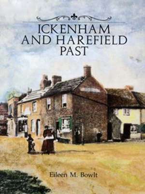 Ickenham and Harefield Past de Eileen M. Bowlt