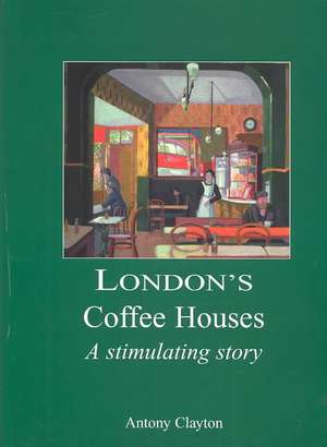 London's Coffee Houses de Antony Clayton