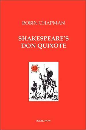 Shakespeare's Don Quixote de Robin Chapman