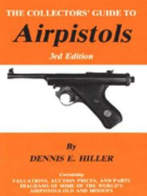 Air Pistole-A Collectors Guide (Hiller Airguns) de Dennis E. Hiller