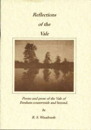 Reflections of the Vale: Poems and prose of the Evesham countryside and beyond de Bob Woodroofe