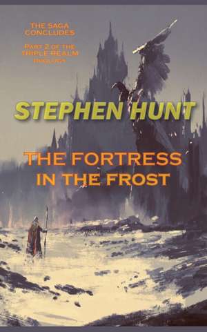 The Fortress in the Frost de Stephen Hunt