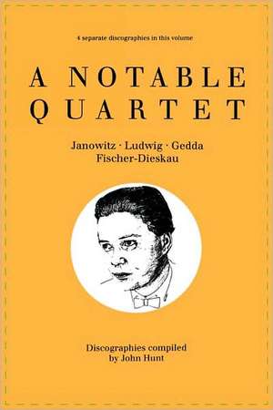 A Notable Quartet. 4 Discographies. Gundula Janowitz, Christa Ludwig, Nicolai Gedda, Dietrich Fischer-Dieskau. [1995]. de John Hunt