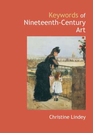 Keywords of Nineteenth-century Art de Christine Lindey