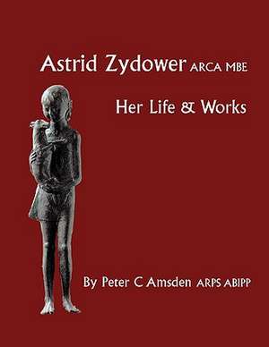 Astrid Zydower - Her Life & Works de Peter Amsden