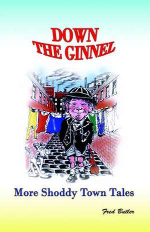 Down the Ginnel: More Shoddy Town Tales de Fred Butler