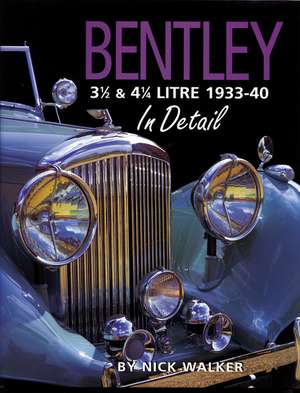 Bentley 3 1/2 & 4 1/4 Litre 1933-40 in Detail: In Detail de Nick Walker