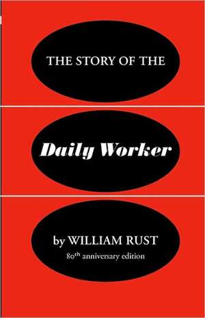 The Story of the Daily Worker de William Rust