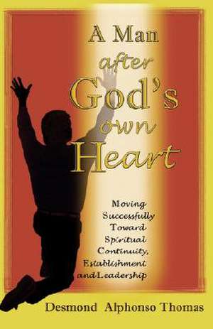 A Man After God's Own Heart de Desmond A. Thomas