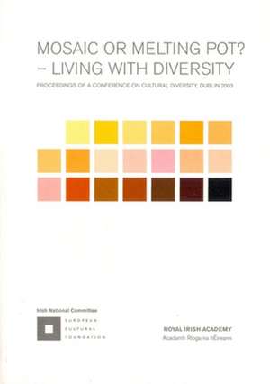 Mosaic or Melting Pot? - Living with Diversity: Proceedings of a Conference on Cultural Diversity, Dublin 2003 de Irish National Committee