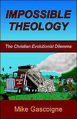 Impossible Theology: The Christian Evolutionist Dilemma de Mike Gascoigne