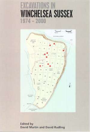 Excavations in Winchelsea, Sussex 1974-2000 de DAVID MARTIN