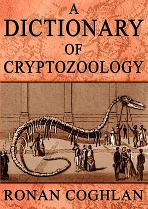 A Dictionary of Cryptozoology de Ronan Coghlan