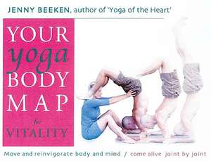 Your Yoga Bodymap for Vitality: Move and Integrate Body and Mind - Come Alive, Joint by Joint de Jenny Beeken