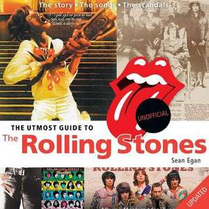 The Utmost Guide to the Rolling Stones: Updated and Expanded de Sean Egan