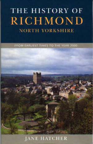 History of Richmond North Yorkshire de Jane Hatcher