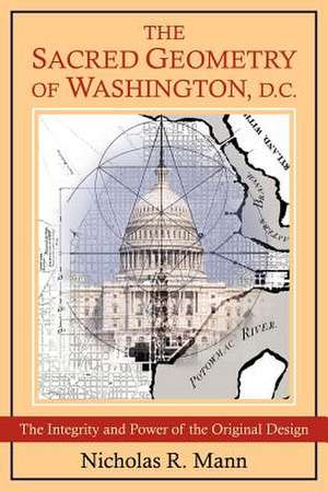 The Sacred Geometry of Washington, D.C. de Nicholas Mann