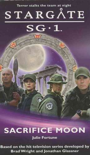 STARGATE SG-1 Sacrifice Moon de Julie Fortune