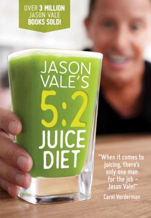 Jason Vale's 5: 2 Juice Diet de Jason Vale