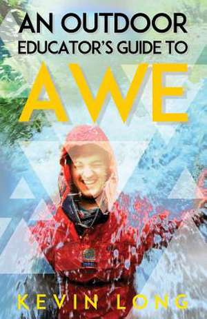 An Outdoor Educator's Guide to Awe de Kevin P Long